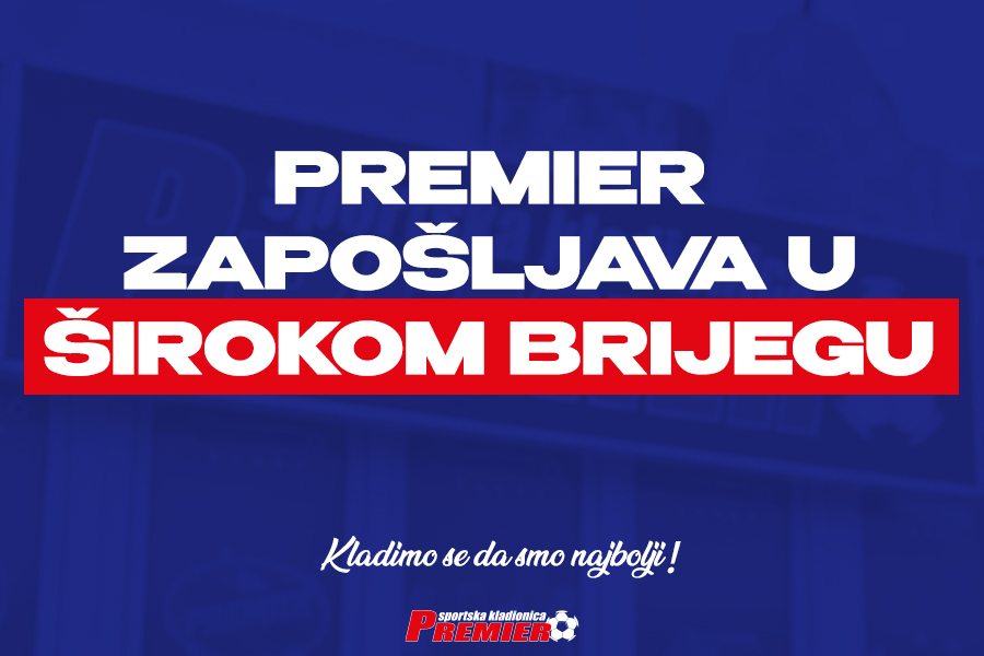 Premier zapošljava u Širokom Brijegu: Postani dio tima najveće i najbolje kladionice u Bosni i Hercegovini! Premier zapošljava u Širokom Brijegu: Postani dio tima najveće i najbolje kladionice u Bosni i Hercegovini!